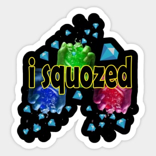 I SQUOZED Sticker